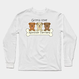 Gotta Love Norfolk Terriers Long Sleeve T-Shirt